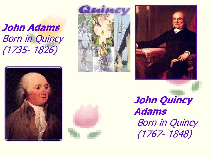 John Adams Born in Quincy (1735 - 1826) 博达助教通 John Quincy Adams Born in