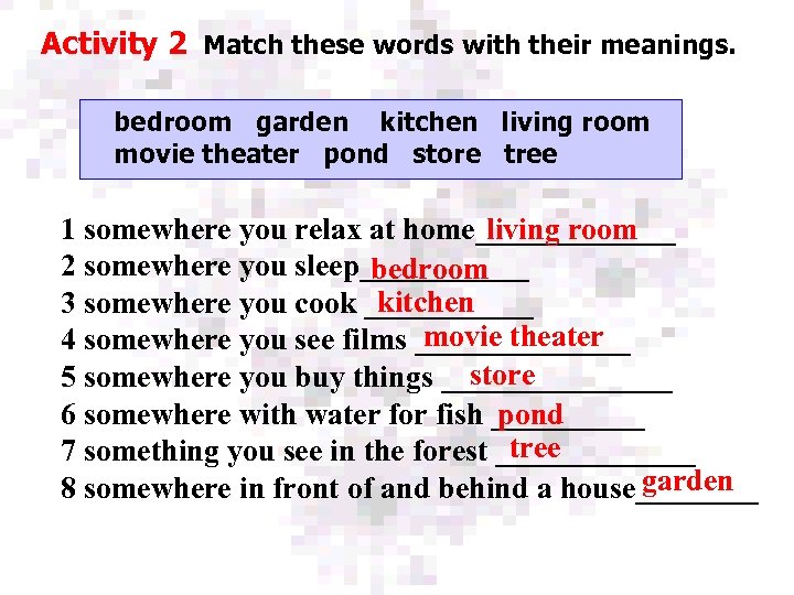 Activity 2 Match these words with their meanings. 博达助教通 bedroom garden kitchen living room