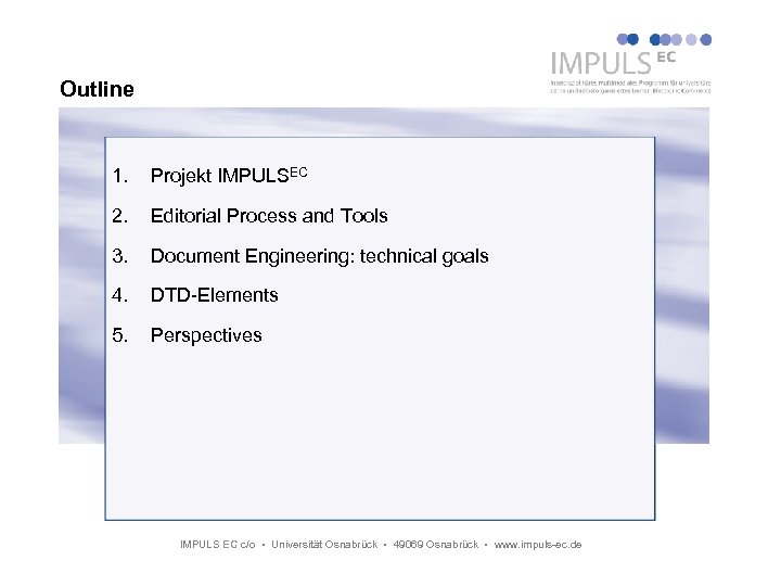 Outline 1. Projekt IMPULSEC 2. Editorial Process and Tools 3. Document Engineering: technical goals