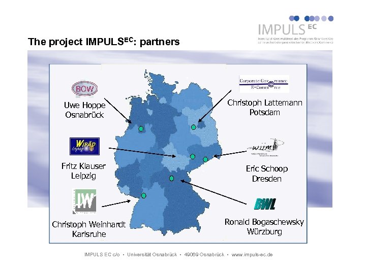 The project IMPULSEC: partners Uwe Hoppe Osnabrück Christoph Lattemann Potsdam Fritz Klauser Leipzig Eric