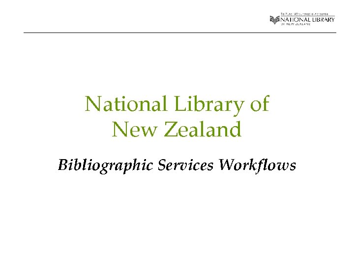 National Library of New Zealand Bibliographic Services Workflows 