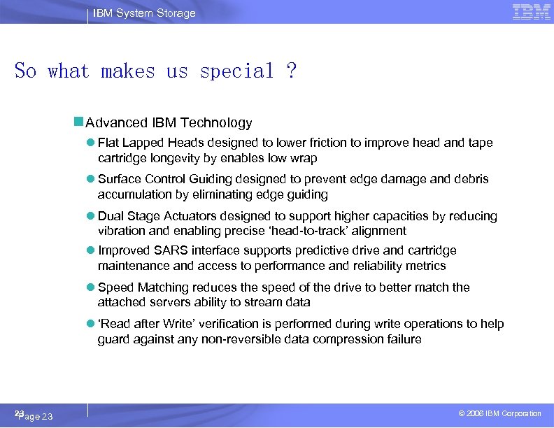IBM System Storage So what makes us special ? n Advanced IBM Technology l
