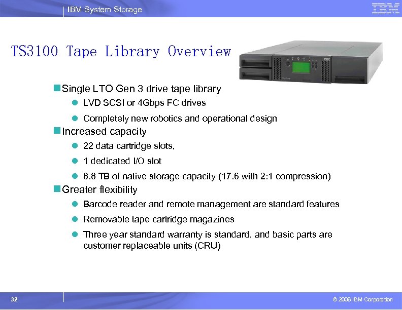 IBM System Storage TS 3100 Tape Library Overview n Single LTO Gen 3 drive