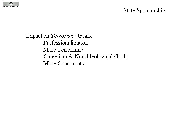 State Sponsorship Impact on Terrorists’ Goals. Professionalization More Terrorism? Careerism & Non-Ideological Goals More