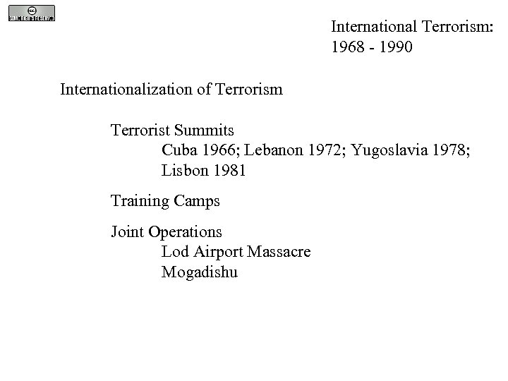 International Terrorism: 1968 - 1990 Internationalization of Terrorism Terrorist Summits Cuba 1966; Lebanon 1972;