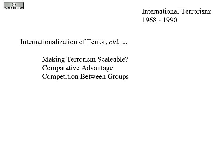 International Terrorism: 1968 - 1990 Internationalization of Terror, ctd. … Making Terrorism Scaleable? Comparative