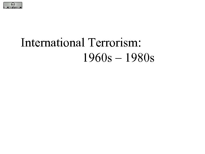 International Terrorism: 1960 s – 1980 s 