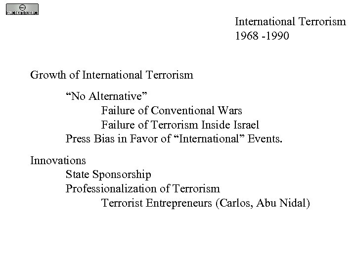 International Terrorism 1968 -1990 Growth of International Terrorism “No Alternative” Failure of Conventional Wars