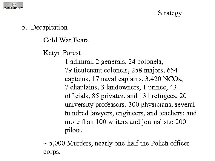 Strategy 5. Decapitation Cold War Fears Katyn Forest 1 admiral, 2 generals, 24 colonels,