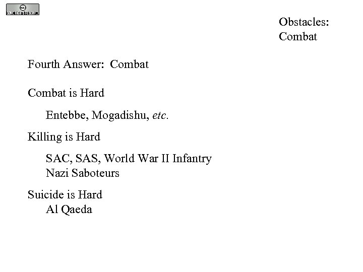 Obstacles: Combat Fourth Answer: Combat is Hard Entebbe, Mogadishu, etc. Killing is Hard SAC,
