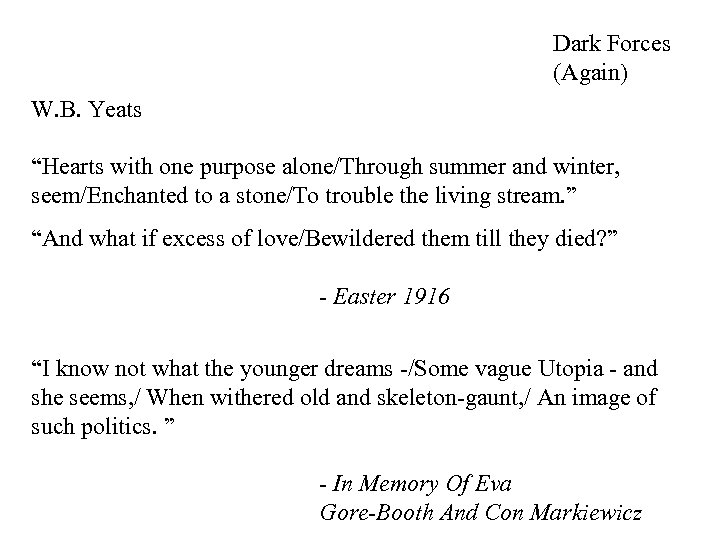 Dark Forces (Again) W. B. Yeats “Hearts with one purpose alone/Through summer and winter,
