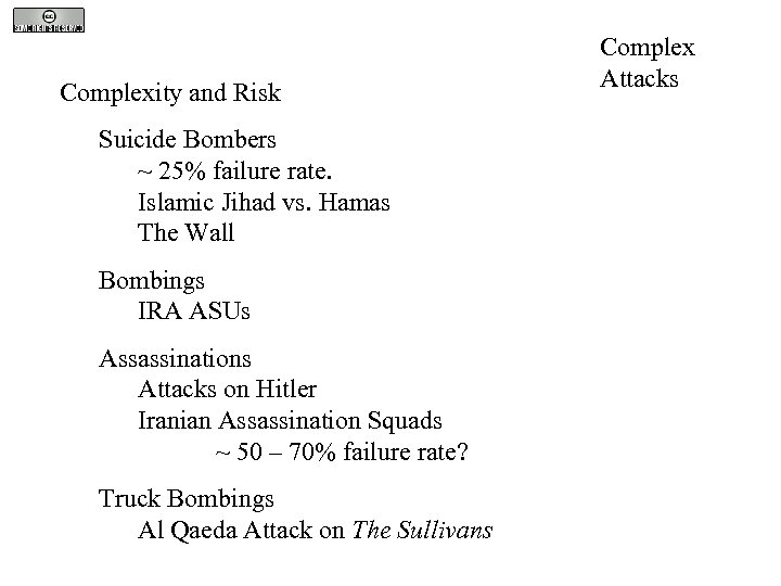 Complexity and Risk Suicide Bombers ~ 25% failure rate. Islamic Jihad vs. Hamas The