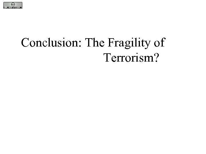 Conclusion: The Fragility of Terrorism? 