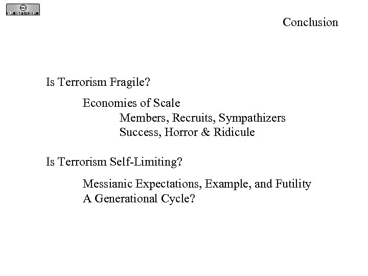 Conclusion Is Terrorism Fragile? Economies of Scale Members, Recruits, Sympathizers Success, Horror & Ridicule