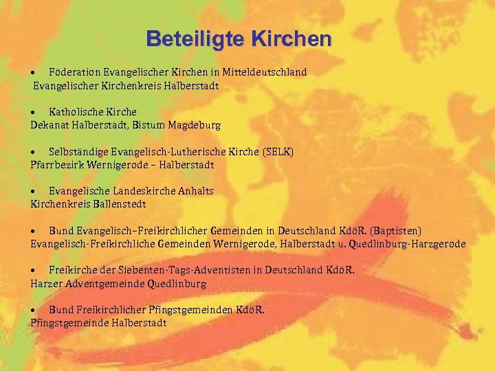 Beteiligte Kirchen • Föderation Evangelischer Kirchen in Mitteldeutschland Evangelischer Kirchenkreis Halberstadt • Katholische Kirche