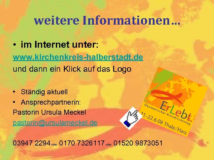 weitere Informationen… • im Internet unter: www. kirchenkreis-halberstadt. de und dann ein Klick auf