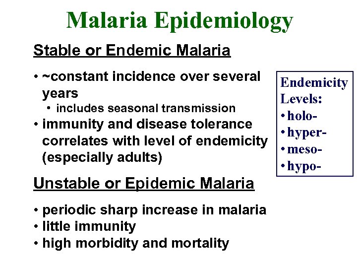 Malaria Epidemiology Stable or Endemic Malaria • ~constant incidence over several years Endemicity Levels: