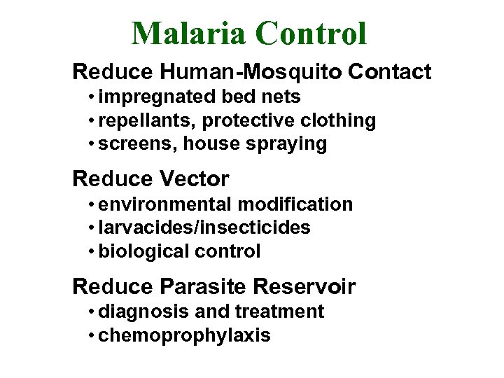 Malaria Control Reduce Human-Mosquito Contact • impregnated bed nets • repellants, protective clothing •