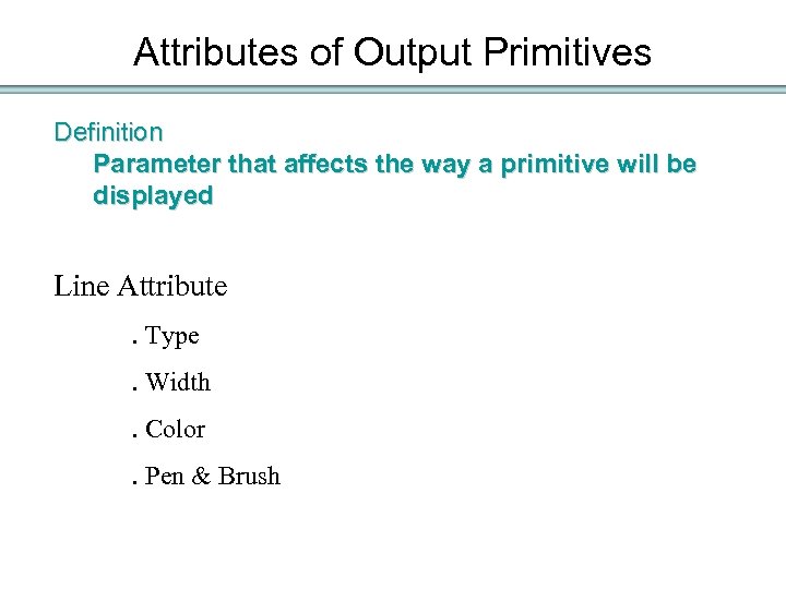 Attributes of Output Primitives Definition Parameter that affects the way a primitive will be