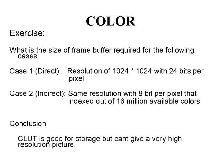 Exercise: COLOR What is the size of frame buffer required for the following cases: