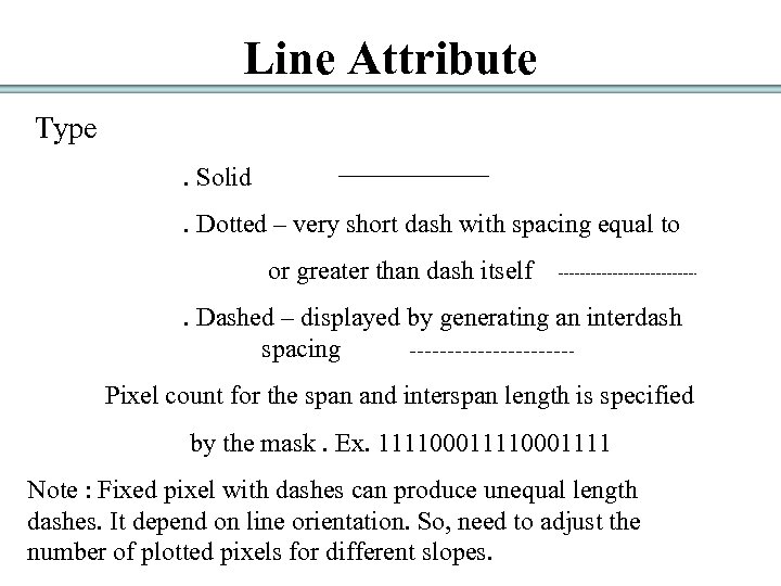 Line Attribute Type. Solid. Dotted – very short dash with spacing equal to or