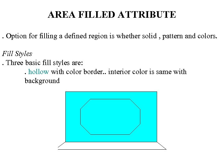 AREA FILLED ATTRIBUTE. Option for filling a defined region is whether solid , pattern