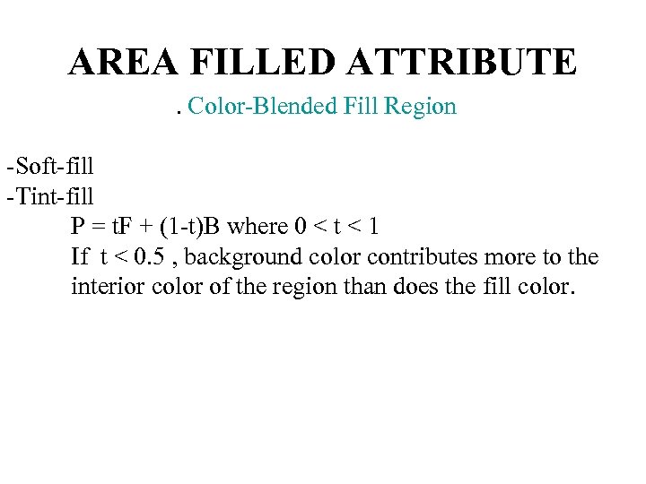 AREA FILLED ATTRIBUTE. Color-Blended Fill Region -Soft-fill -Tint-fill P = t. F + (1