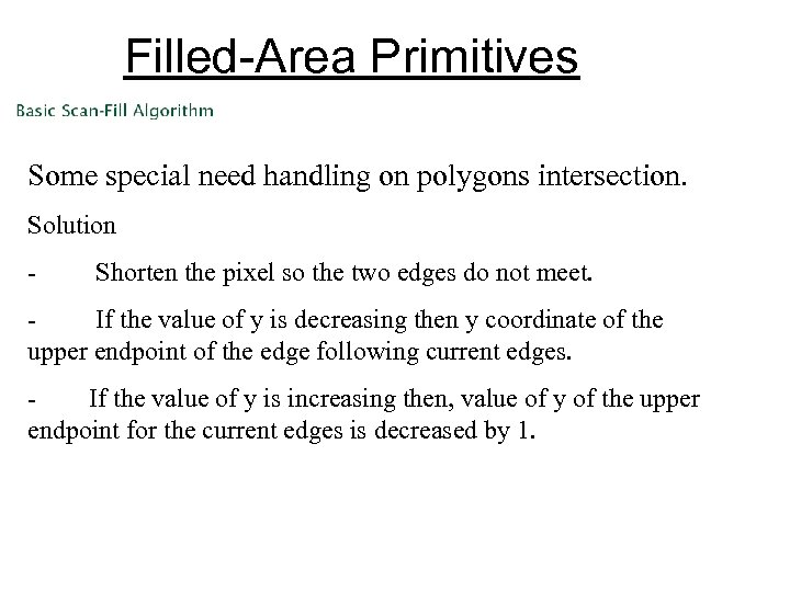  Filled-Area Primitives Some special need handling on polygons intersection. Solution - Shorten the