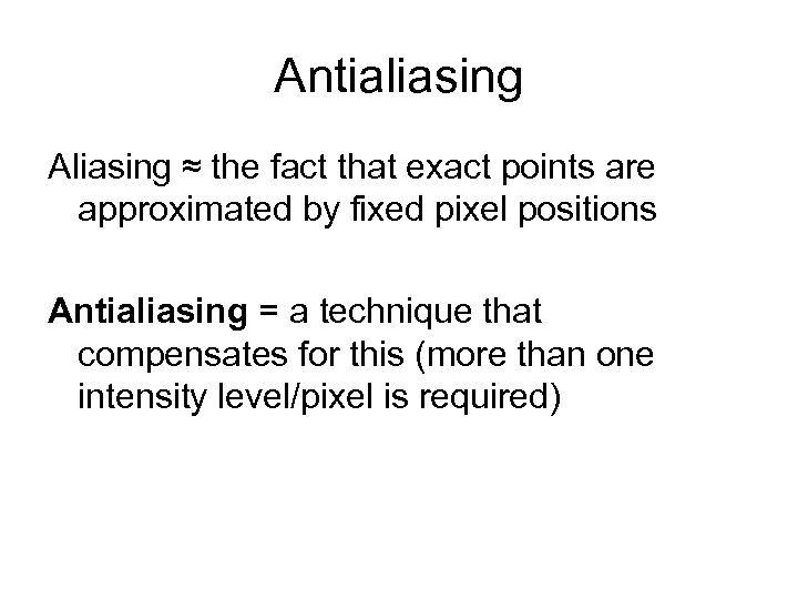 Antialiasing Aliasing ≈ the fact that exact points are approximated by fixed pixel positions