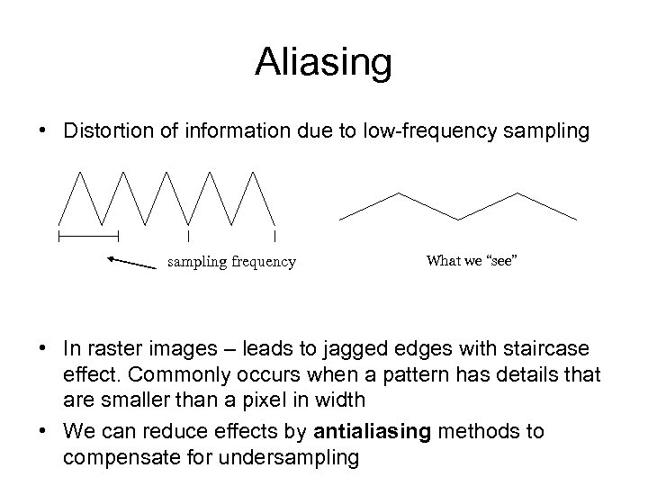 Aliasing • Distortion of information due to low-frequency sampling frequency What we “see” •