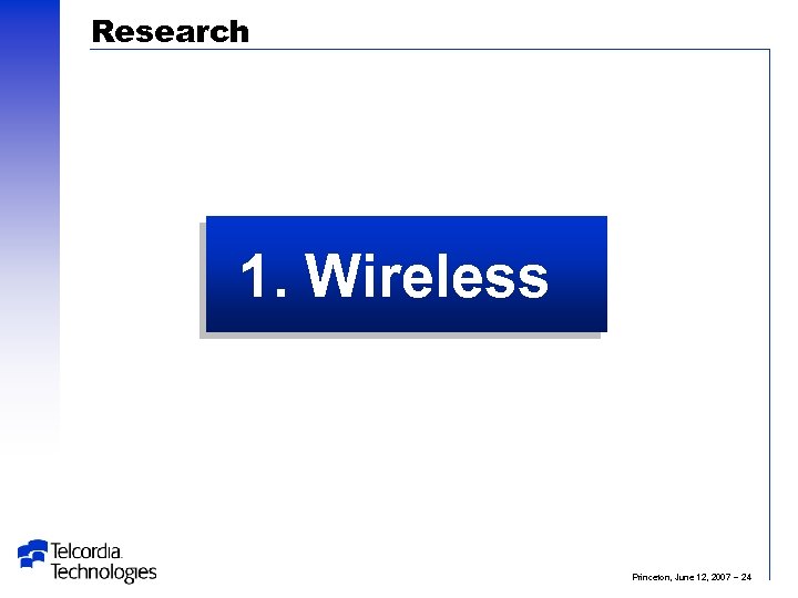 Research 1. Wireless Princeton, June 12, 2007 – 24 