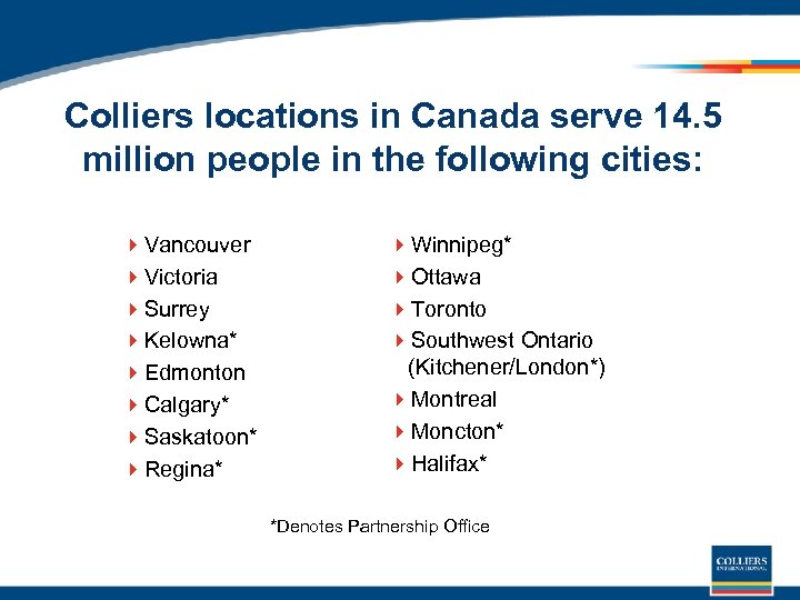 Colliers locations in Canada serve 14. 5 million people in the following cities: 4