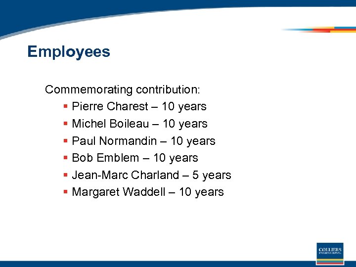 Employees Commemorating contribution: § Pierre Charest – 10 years § Michel Boileau – 10