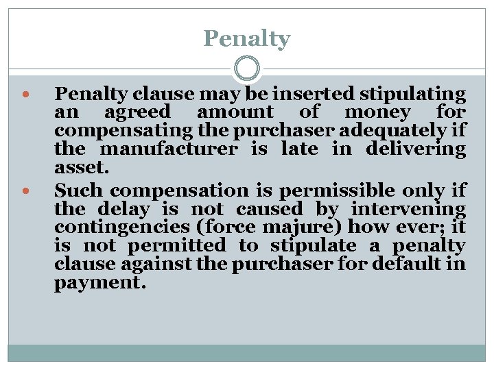 Penalty clause may be inserted stipulating an agreed amount of money for compensating the