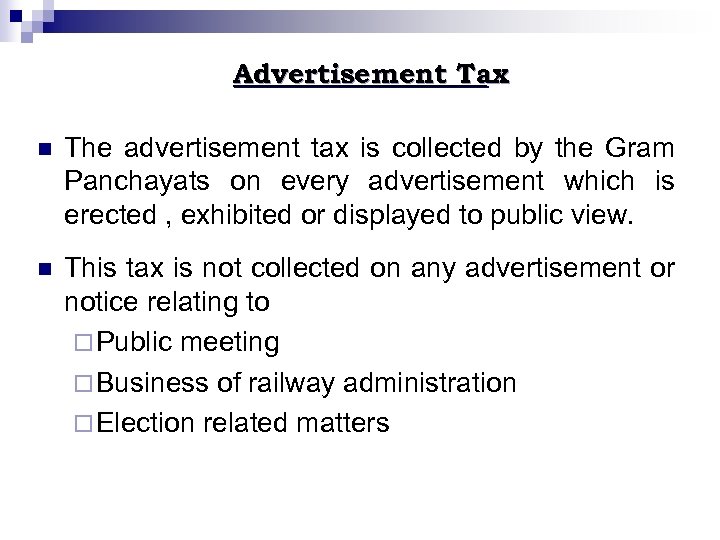 Advertisement Tax n The advertisement tax is collected by the Gram Panchayats on every