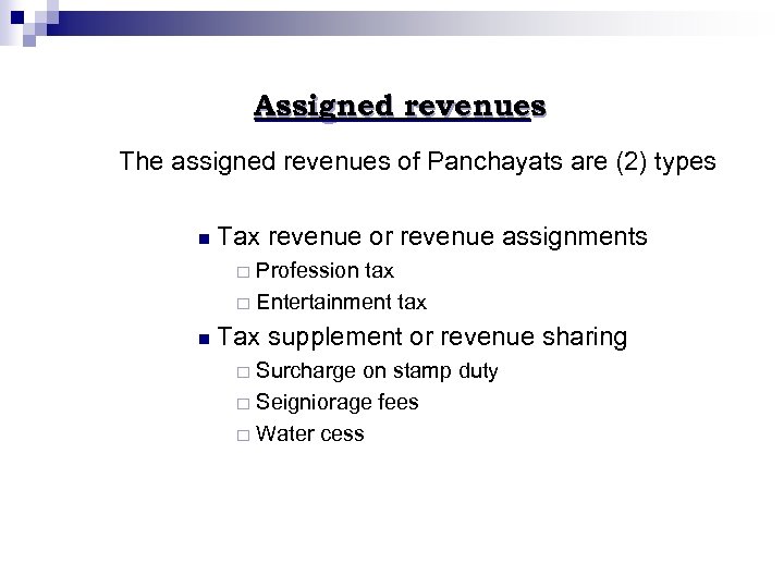 Assigned revenues The assigned revenues of Panchayats are (2) types n Tax revenue or