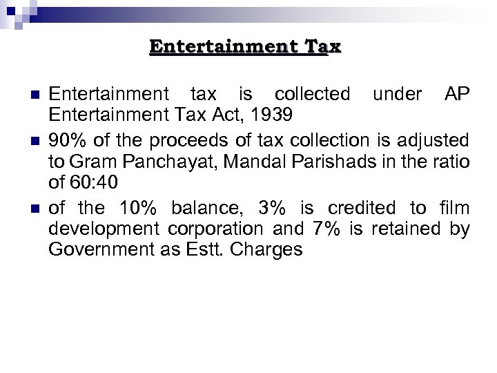 Entertainment Tax n n n Entertainment tax is collected under AP Entertainment Tax Act,