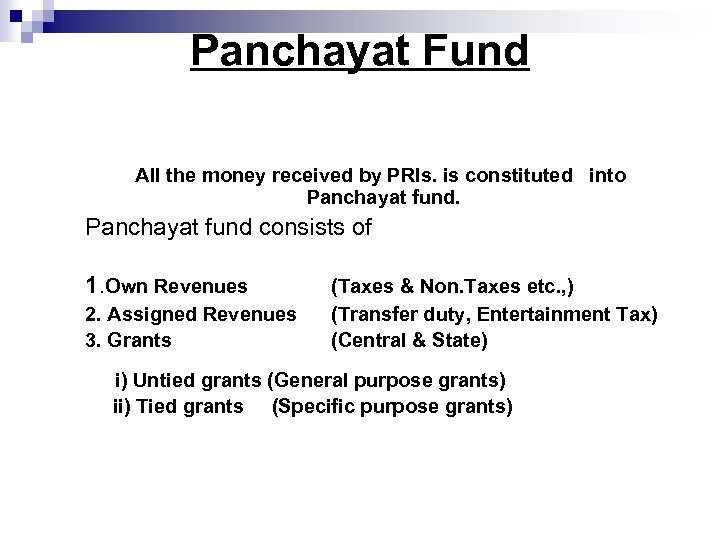 Panchayat Fund All the money received by PRIs. is constituted into Panchayat fund consists