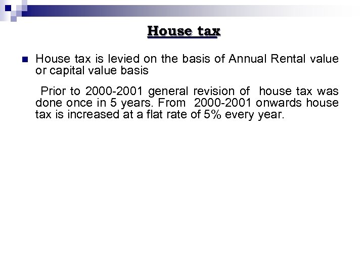 House tax n House tax is levied on the basis of Annual Rental value