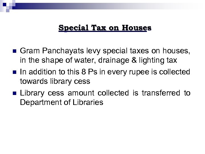 Special Tax on Houses n n n Gram Panchayats levy special taxes on houses,