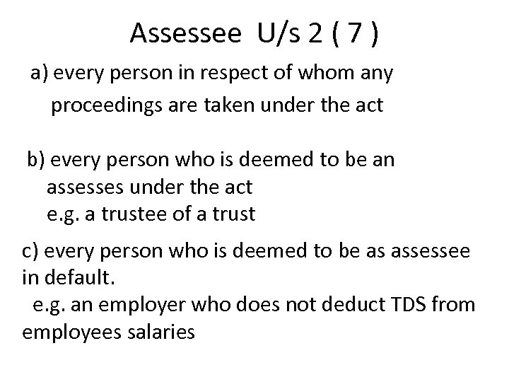 Assessee U/s 2 ( 7 ) a) every person in respect of whom any