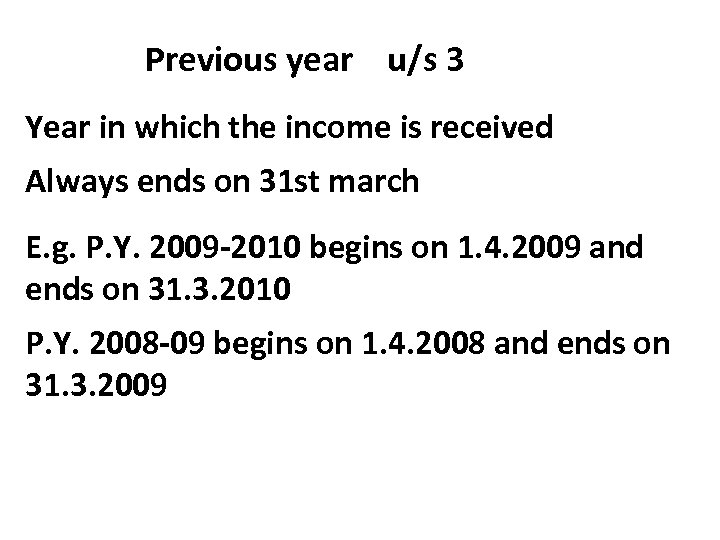 Previous year u/s 3 Year in which the income is received Always ends on
