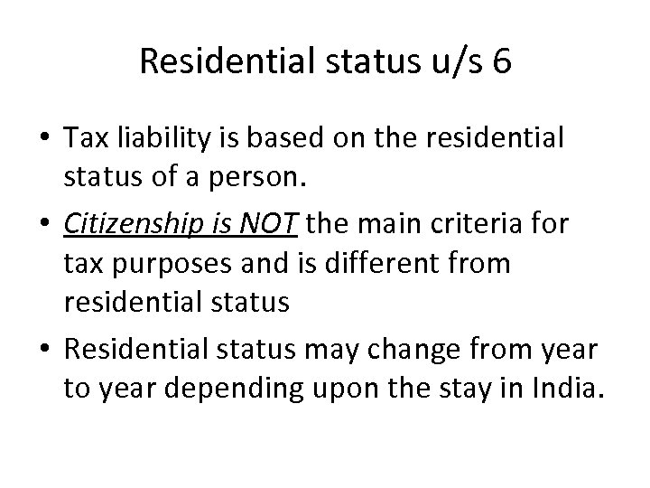 Residential status u/s 6 • Tax liability is based on the residential status of