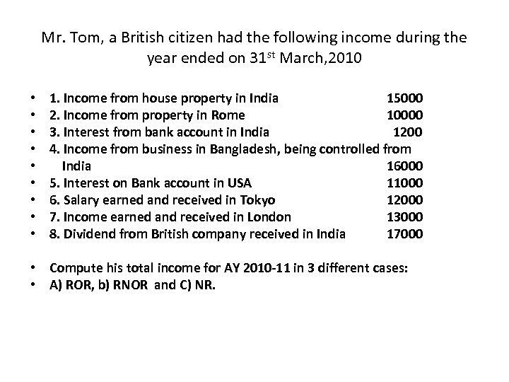 Mr. Tom, a British citizen had the following income during the year ended on