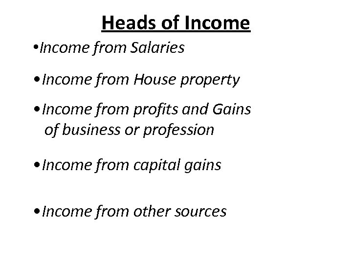 Heads of Income • Income from Salaries • Income from House property • Income
