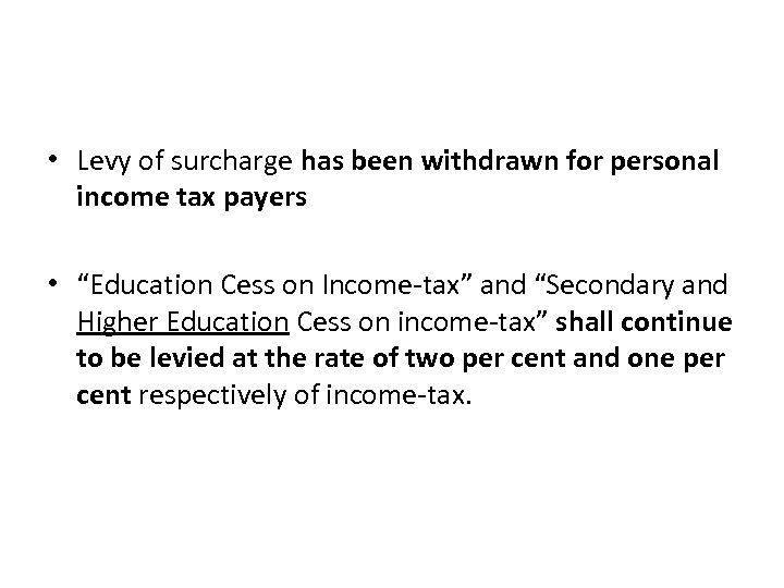 • Levy of surcharge has been withdrawn for personal income tax payers •