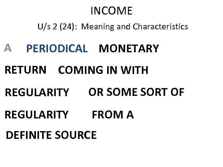 INCOME U/s 2 (24): Meaning and Characteristics A PERIODICAL MONETARY RETURN COMING IN WITH