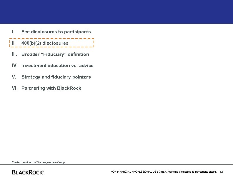 I. Fee disclosures to participants II. 408(b)(2) disclosures III. Broader “Fiduciary” definition IV. Investment