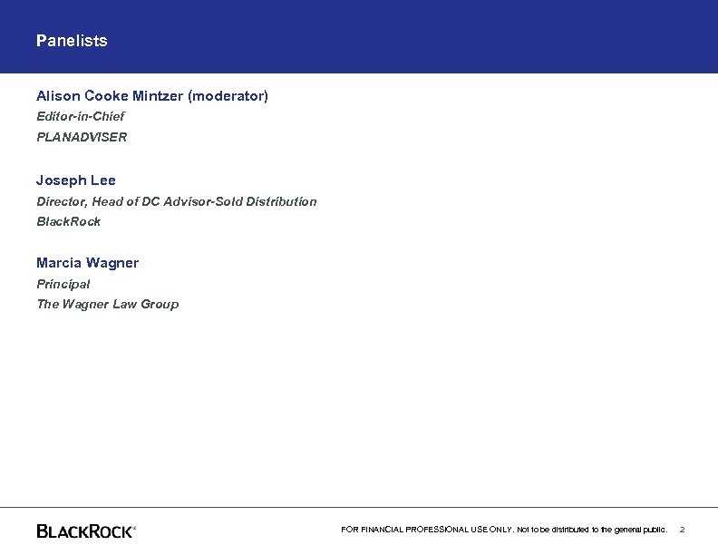 Panelists Alison Cooke Mintzer (moderator) Editor-in-Chief PLANADVISER Joseph Lee Director, Head of DC Advisor-Sold