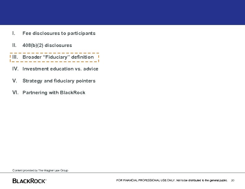I. Fee disclosures to participants II. 408(b)(2) disclosures III. Broader “Fiduciary” definition IV. Investment